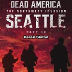 Seattle Pt. 10 : Dead America: The Northwest Invasion cover image cdn