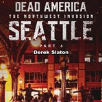 Seattle Pt. 6 : Dead America: The Northwest Invasion cover image cdn