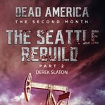 Seattle Rebuild Part 2 : Dead America: The Second Month cover image cdn