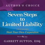 Seven Steps to Achieve Limited Liability : A Selection from Rich Dad Advisors: Start Your Own Corporation cover image cdn