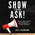 Show Your Ask : Using Your Voice to Advocate for Yourself and Your Career cover image cdn