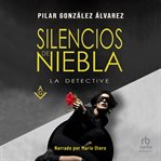 Silencios de niebla (A Fog of Silence) : La Detective cover image cdn