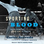 Sporting Blood : Tales from the Dark Side of Boxing cover image cdn