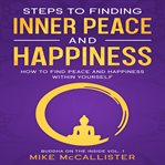 Steps to Finding Inner Peace and Happiness: How to Find Peace and Happiness Within Yourself and Live : How to Find Peace and Happiness Within Yourself and Live cover image cdn