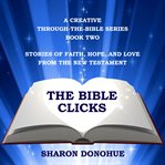 Stories of Faith, Hope, and Love From the New Testament : Bible Clicks, A Creative Through-the-Bible cover image cdn