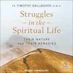 Struggles in the Spiritual Life : their nature and their remedies cover image cdn