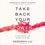 Take Back Your Power : 10 new rules for women at work cover image cdn