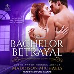 The Bachelor Betrayal : Secrets, Scandals, and Spies cover image cdn