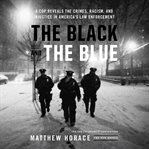 The Black and the Blue : A Cop Reveals the Crimes, Racism, and Injustice in America¿s Law Enforcement cover image cdn