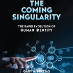The Coming Singularity : the rapid evolution of human identity cover image cdn