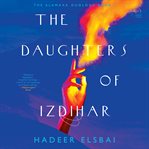 The Daughters of Izdihar : A Novel cover image cdn