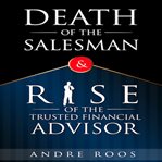 The Death of the Salesman and the Rise of the Trusted Financial Advisor cover image cdn
