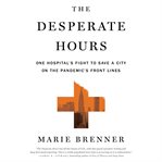 The Desperate Hours : One Hospital's Fight to Save a City on the Pandemic's Front Lines cover image cdn