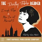 The Dorothy Parker Reader - Enough Rope, Men I'm Not Married to and Sunset Gun : Enough Rope, Men I'm Not Married to and Sunset Gun cover image cdn