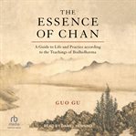 The Essence of Chan : A Guide to Life and Practice According to the Teachings of Bodhidharma cover image cdn