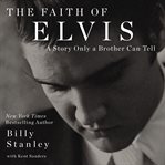 The Faith of Elvis : a story only a brother can tell cover image cdn