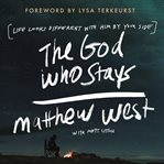 The God Who Stays : life looks different thie Him by your side cover image cdn