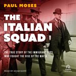 The Italian Squad : The True Story of the Immigrant Cops Who Fought the Rise of the Mafia cover image cdn