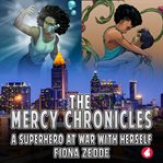The Mercy Chronicles: A Superhero at War With Herself : A Superhero at War With Herself cover image cdn