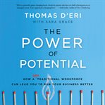 The Power of Potential : How a Nontraditional Workforce Can Lead You to Run Your Business Better cover image cdn