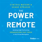 The Power of Remote : building high-performing organizations that thrive in the virtual workplace cover image cdn