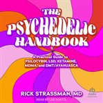 The Psychedelic Handbook : A Practical Guide to Psilocybin, LSD, Ketamine, MDMA, and Ayahuasca cover image cdn