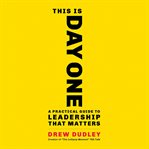 This Is Day One : A Practical Guide to Leadership That Matters cover image cdn