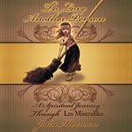 To Love Another Person : a spiritual journey through Les Miserables cover image cdn