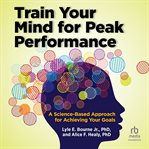 Train Your Mind for Peak Performance : A Science-Based Approach for Achieving Your Goals cover image cdn