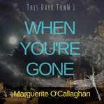 When You're Gone : This Dark Town cover image cdn