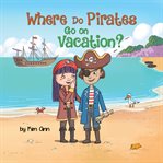 Where Do Pirates Go on Vacation? cover image cdn