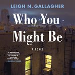 Who You Might Be : A Novel cover image cdn