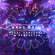 Bang Bang! - Vocal Dancehall & Reggaeton : Vocal Dancehall & Reggaeton cover image cdn