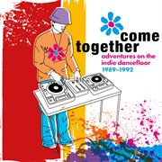 Come Together: Adventures On The Indie Dancefloor 1989-1992 : Adventures On The Indie Dancefloor 1989 1992 cover image cdn