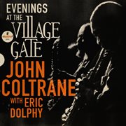 Evenings At The Village Gate: John Coltrane with Eric Dolphy [Live] : John Coltrane with Eric Dolphy cover image cdn