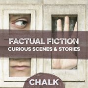 Factual Fiction - Curious Scenes & Stories : Curious Scenes & Stories cover image cdn