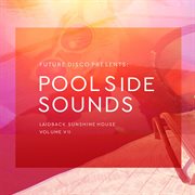 Future Disco Presents: Poolside Sounds, Vol. 7 : Poolside Sounds, Vol. 7 cover image cdn
