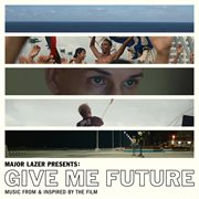 Major Lazer Presents: Give Me Future : Give Me Future cover image cdn