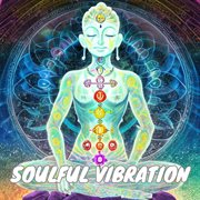 Soulful Vibration: Chakra Balancing and Spiritual Awakening : Chakra Balancing and Spiritual Awakening cover image cdn