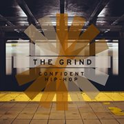 The Grind - Confident Hip-Hop : Confident Hip Hop cover image cdn
