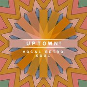 Uptown! - Vocal Retro Soul : Vocal Retro Soul cover image cdn
