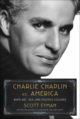 Charlie Chaplin vs. America : when art, sex, and politics collided  cover image cdn