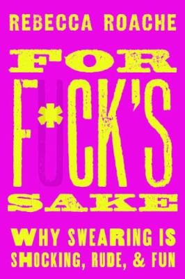 For f*ck's sake : why swearing is shocking, rude, and fun  cover image cdn