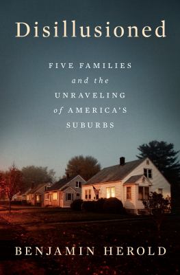 Disillusioned : five families and the unraveling of America's suburbs  cover image cdn