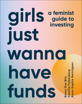 Girls just wanna have funds : a feminist guide to investing  cover image cdn