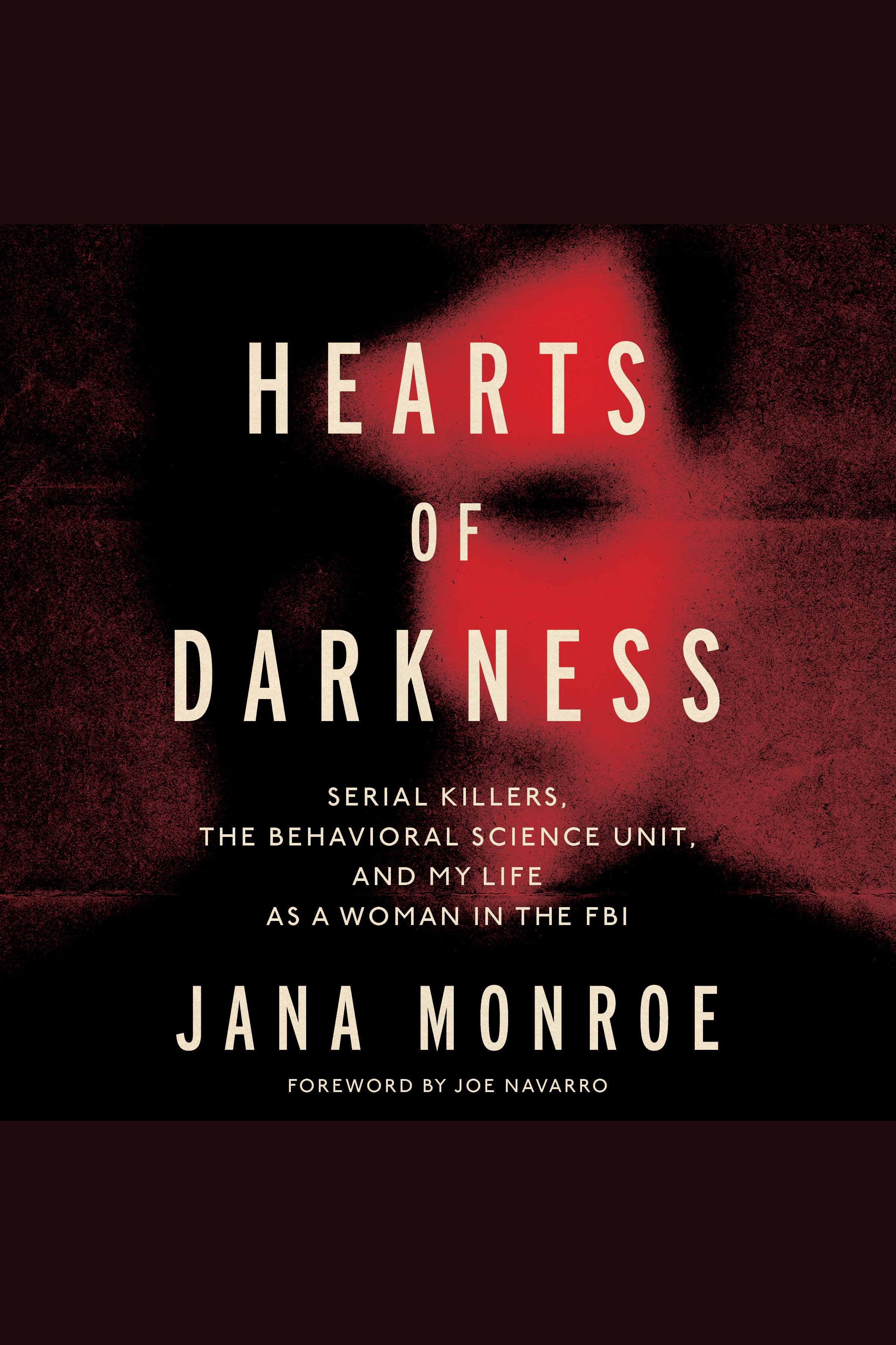 Hearts of Darkness Serial Killers, the Behavioral Science Unit, and My Life As a Woman in the FBI cover image cdn