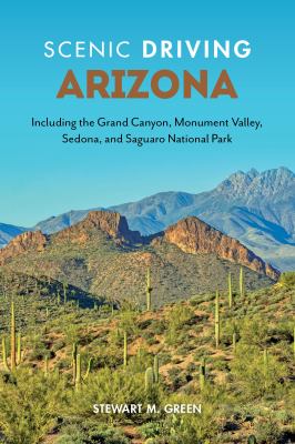 Scenic driving. Arizona : including the Grand Canyon, Monument Valley, Sedona, and Saguaro National Park cover image