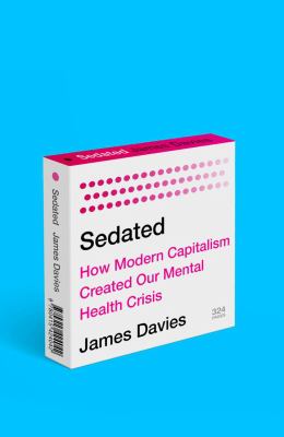 Sedated : how modern capitalism created our mental health crisis  cover image cdn