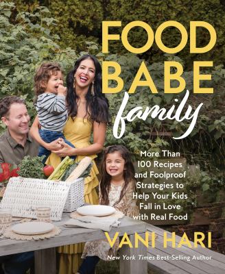 Food babe family : more than 100 recipes and foolproof strategies to help your kids fall in love with real food  cover image cdn