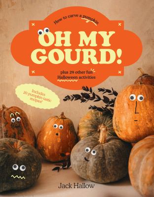 Oh my gourd! : how to carve a pumpkin plus 29 other fun Halloween activities  cover image cdn